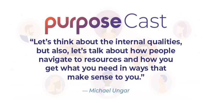 PurposeCast Quote - Let's think about the internal qualities, but also, let's talk about how people navigate to resources and how you get what you need in ways that make sense to you.
